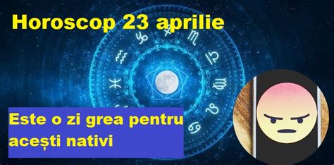 Horoscop 23 aprilie 2024